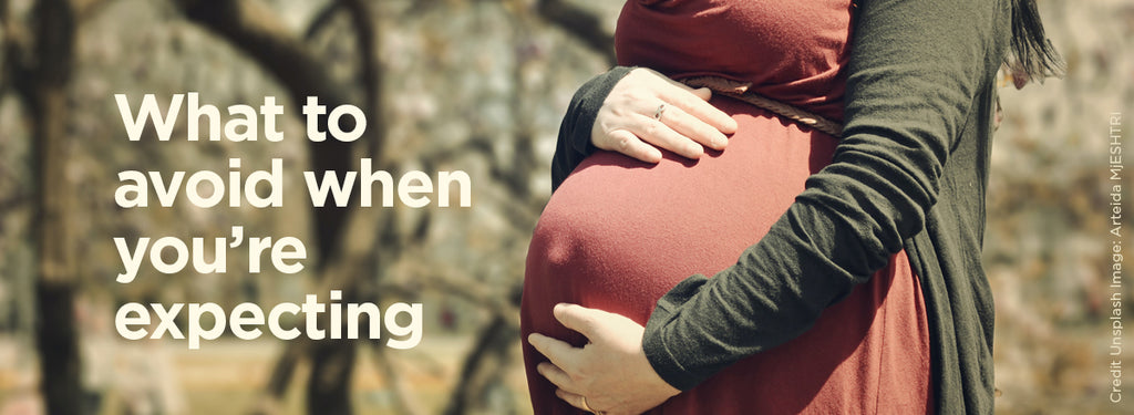 What to Avoid When You’re Expecting